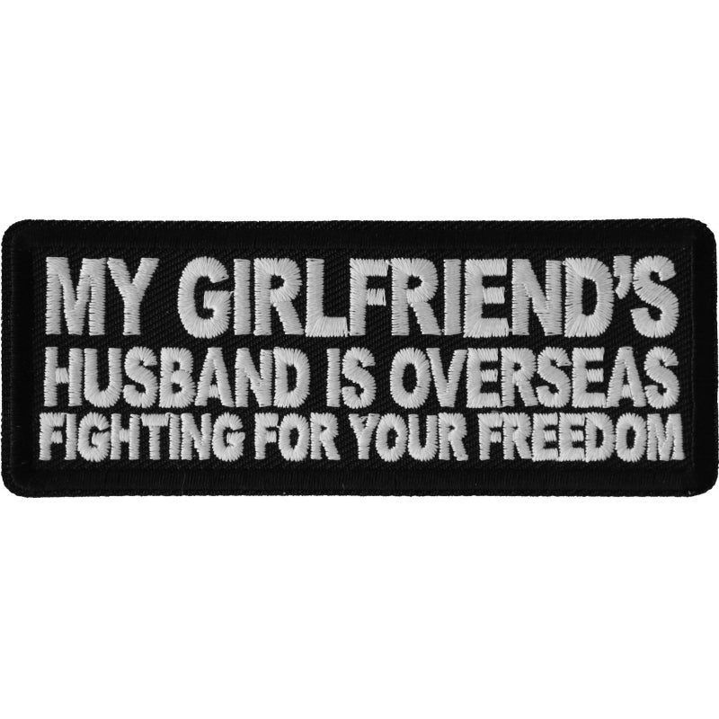 P6691 My Girlfriends Husband is Overseas Fighting For Your Freedom Patch